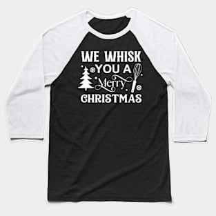 We whisk you a merry Christmas; Christmas pun; joke; funny; merry Xmas; Xmas; Christmas; baking; cooking; bake; baker; cook; Christmas baking; love; cookies; Gingerbread men; Baseball T-Shirt